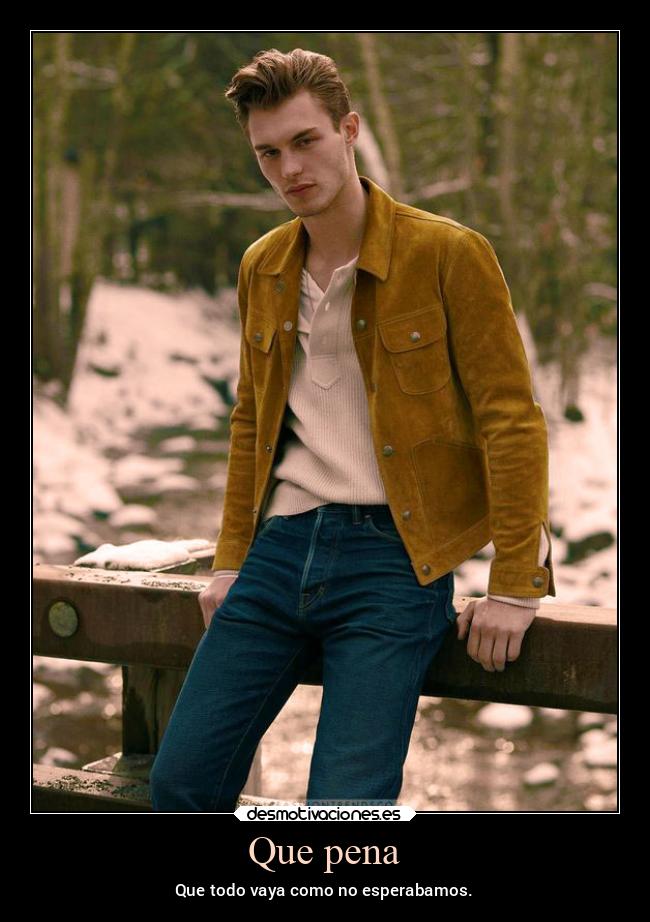 Que pena - Que todo vaya como no esperabamos.