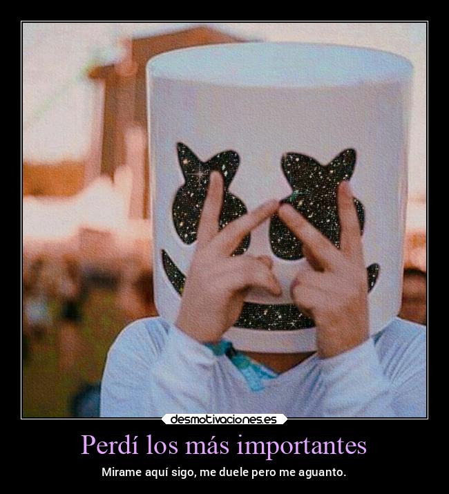 Perdí los más importantes - Mirame aquí sigo, me duele pero me aguanto.