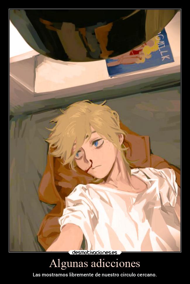 Algunas adicciones - Las mostramos libremente de nuestro circulo cercano.