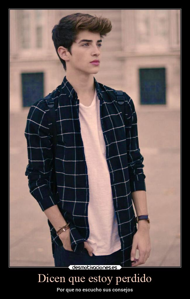 Dicen que estoy perdido - Por que no escucho sus consejos