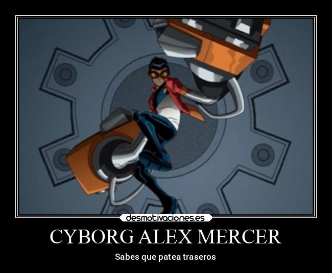 CYBORG ALEX MERCER - Sabes que patea traseros