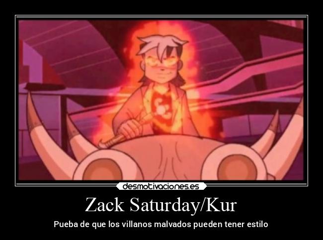 Zack Saturday/Kur - Pueba de que los villanos malvados pueden tener estilo