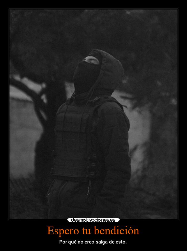 Espero tu bendición - Por qué no creo salga de esto.