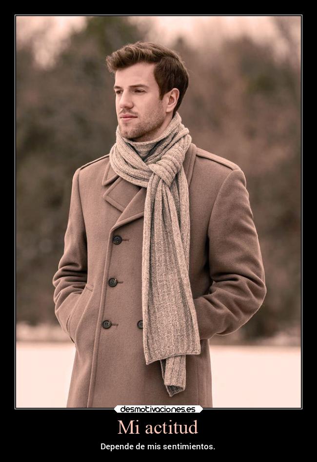 Mi actitud - Depende de mis sentimientos.