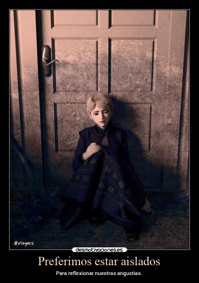 Preferimos estar aislados - Para reflexionar nuestras angustias.
