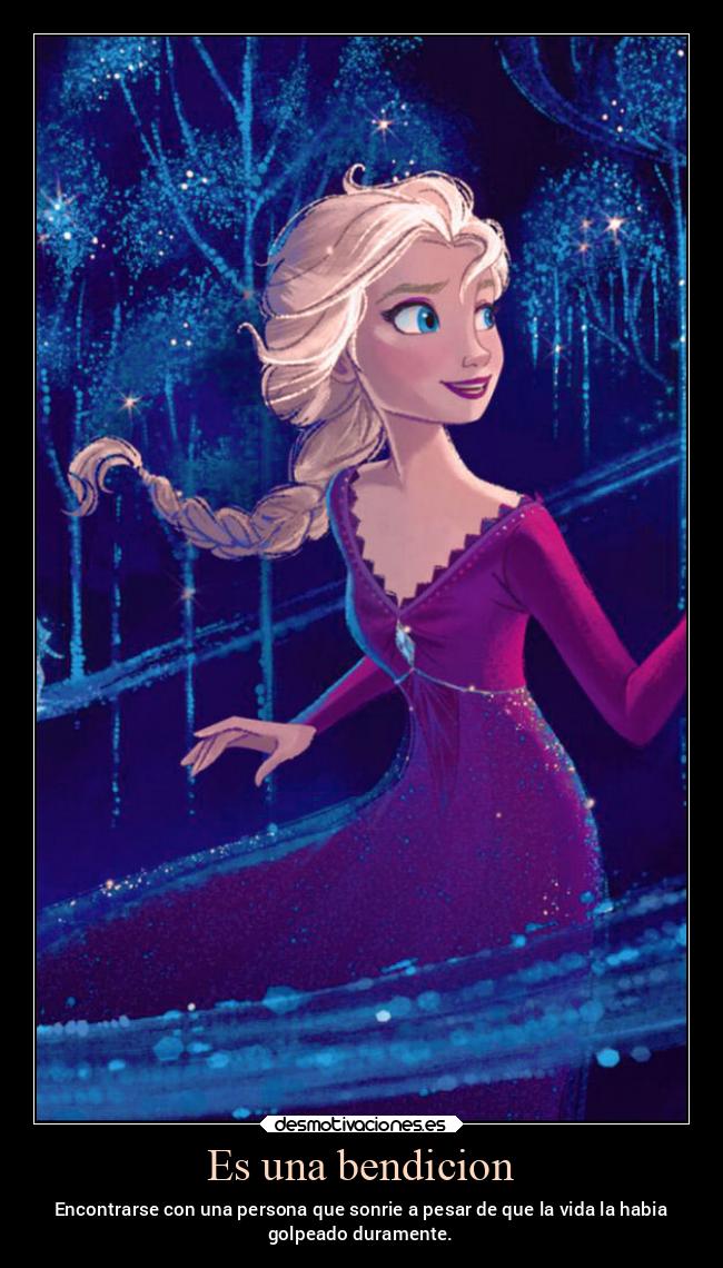 Es una bendicion - Encontrarse con una persona que sonrie a pesar de que la vida la habia
golpeado duramente.