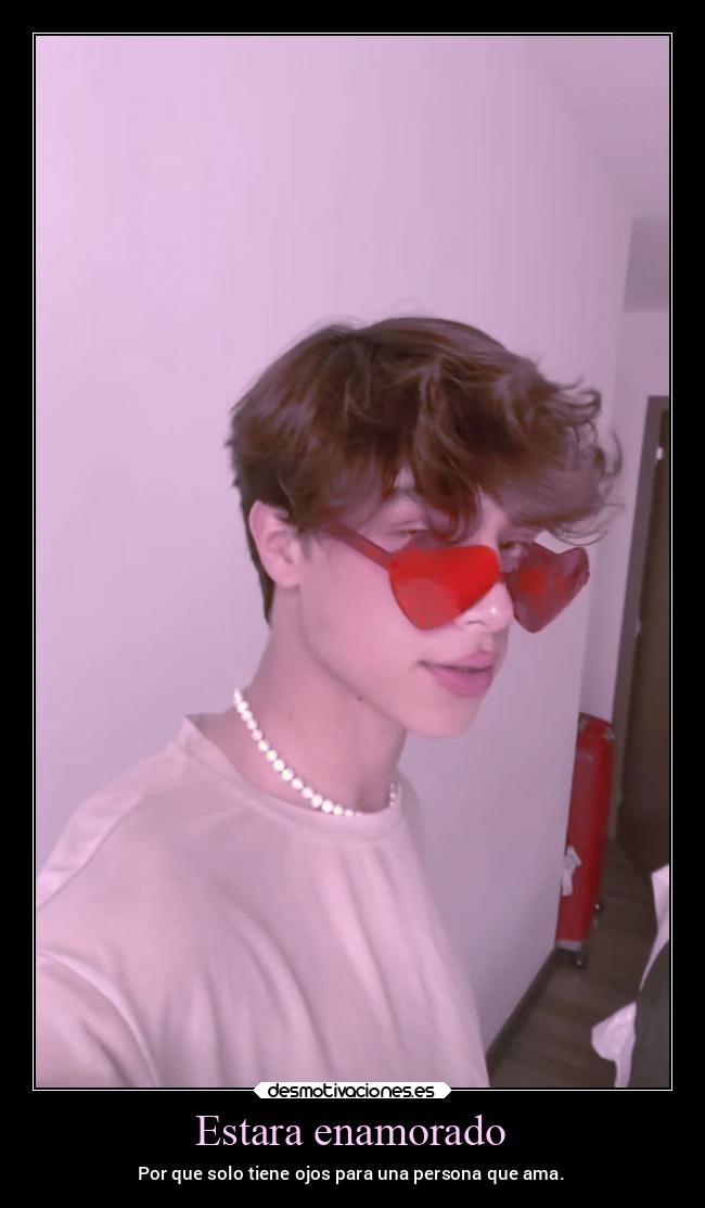 Estara enamorado - Por que solo tiene ojos para una persona que ama.