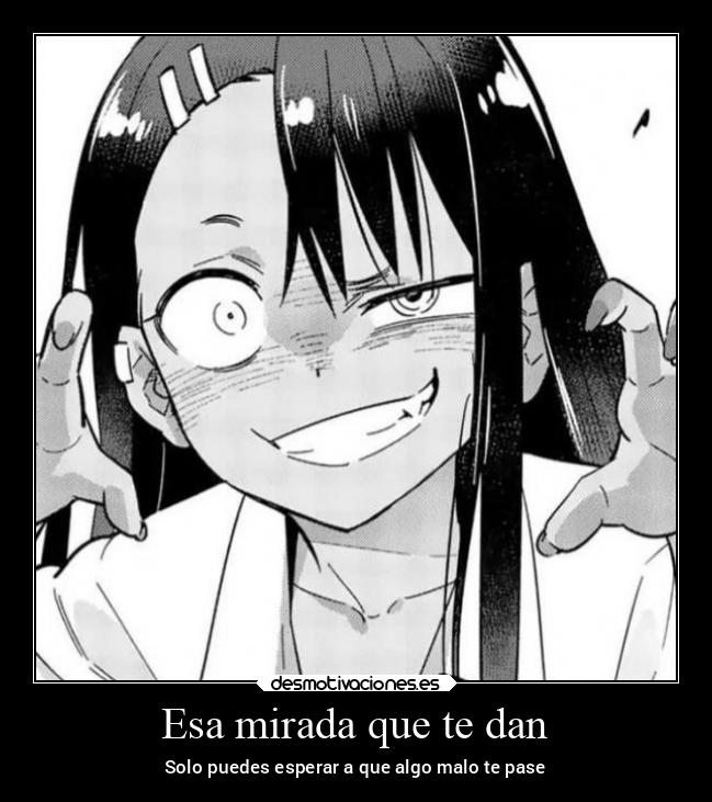 Esa mirada que te dan - Solo puedes esperar a que algo malo te pase