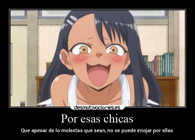 Por esas chicas - Que apesar de lo molestas que sean, no se puede enojar por ellas
