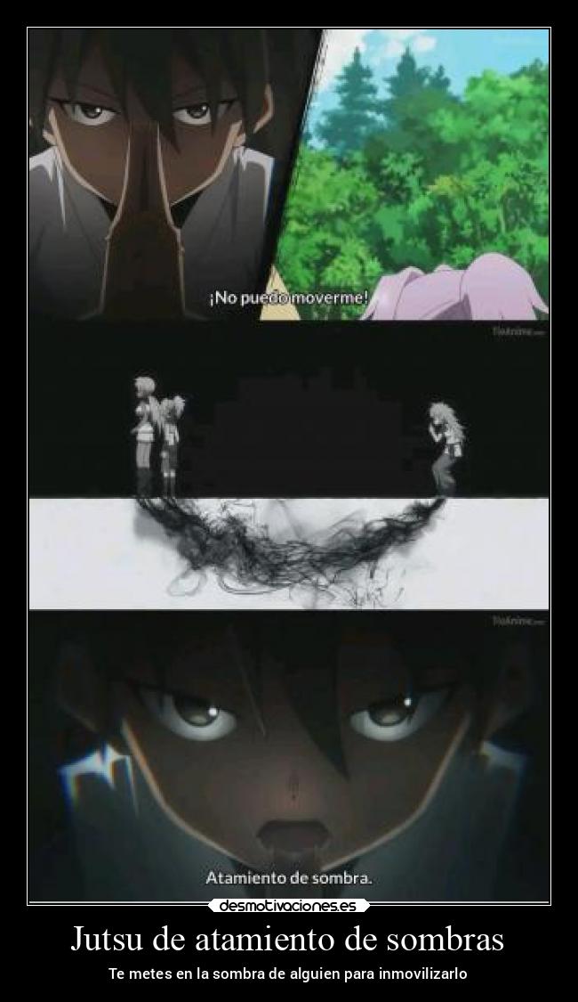 Jutsu de atamiento de sombras - Te metes en la sombra de alguien para inmovilizarlo