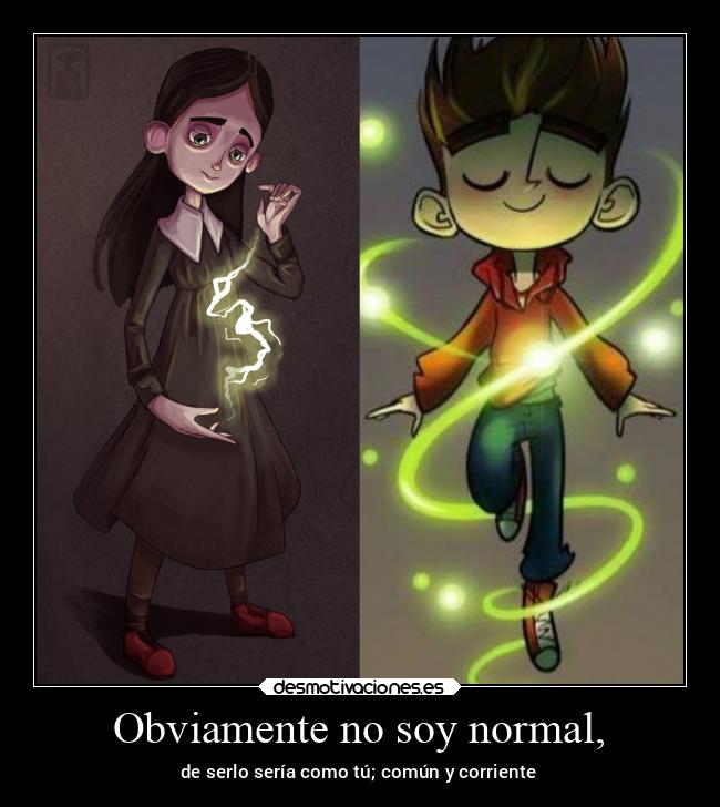 Obviamente no soy normal, - 