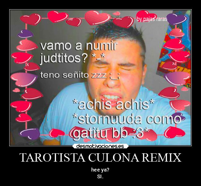 TAROTISTA CULONA REMIX - hee ya?
SI.