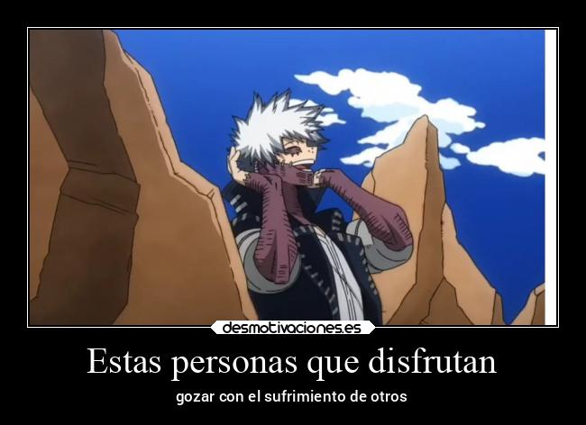 Estas personas que disfrutan - gozar con el sufrimiento de otros