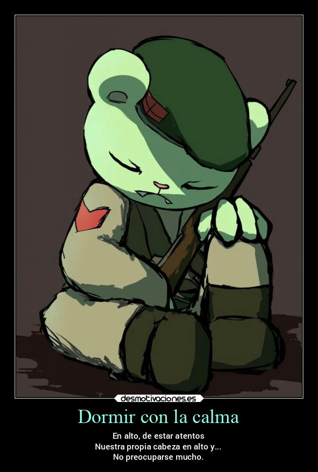Dormir con la calma - En alto, de estar atentos
Nuestra propia cabeza en alto y...
No preocuparse mucho.