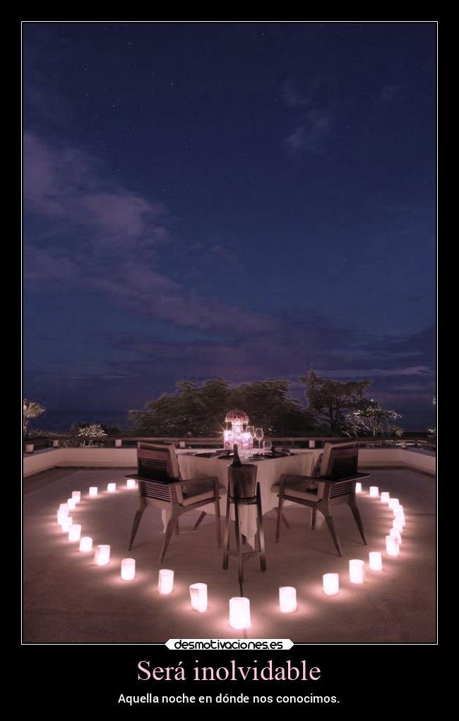 Será inolvidable - Aquella noche en dónde nos conocimos.