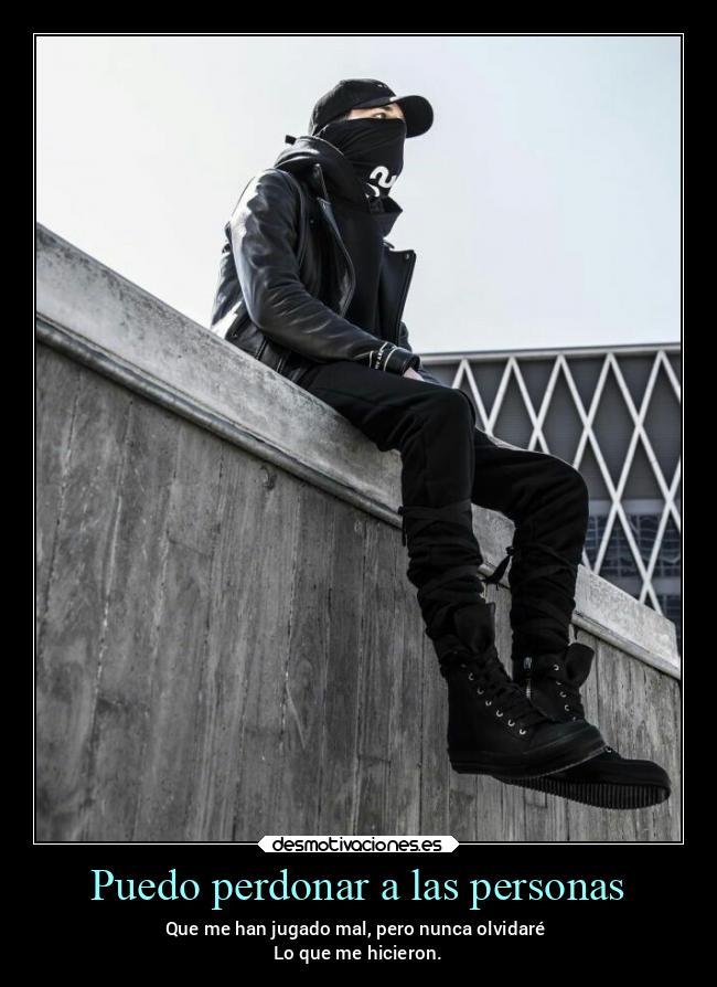 Puedo perdonar a las personas - Que me han jugado mal, pero nunca olvidaré
Lo que me hicieron.