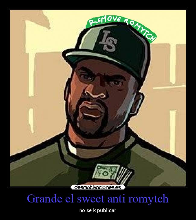 Grande el sweet anti romytch - no se k publicar