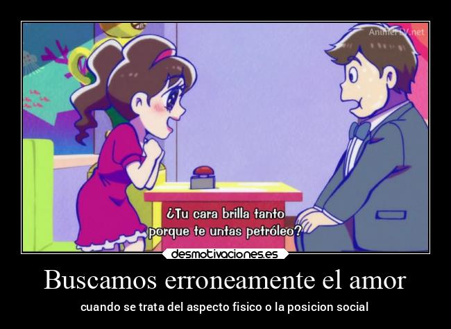 Buscamos erroneamente el amor - cuando se trata del aspecto fisico o la posicion social
