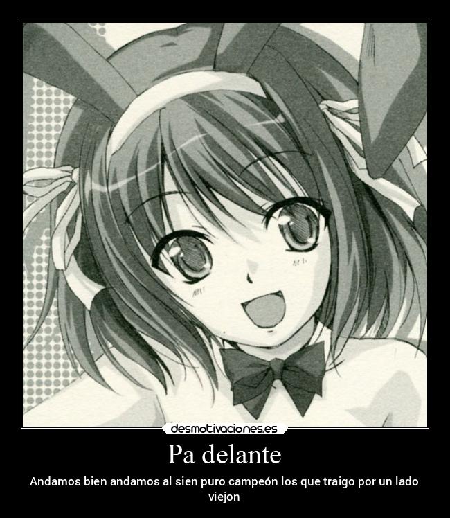 Pa delante - Andamos bien andamos al sien puro campeón los que traigo por un lado
viejon