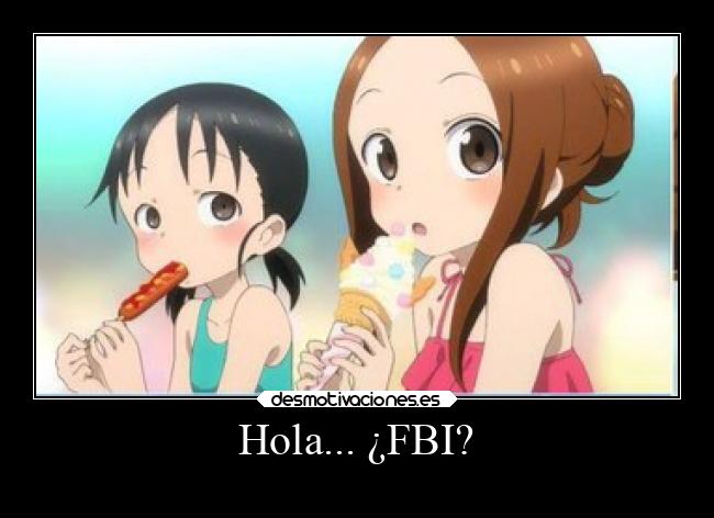 Hola... ¿FBI? -