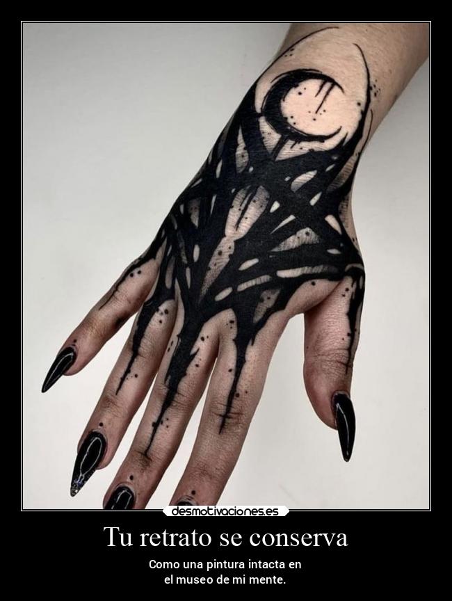 Tu retrato se conserva - Como una pintura intacta en
el museo de mi mente.