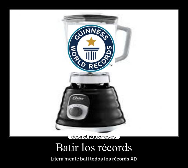Batir los récords - Literalmente batí todos los récords XD