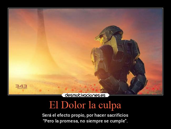 El Dolor la culpa - Será el efecto propio, por hacer sacrificios
“Pero la promesa, no siempre se cumple.