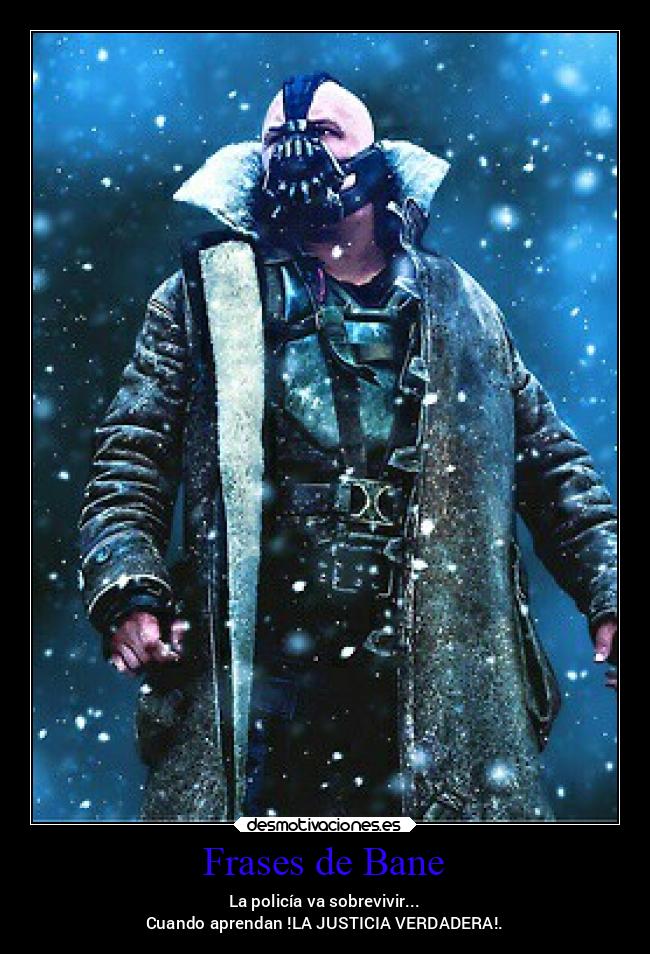 Frases de Bane - La policía va sobrevivir...
Cuando aprendan !LA JUSTICIA VERDADERA!.