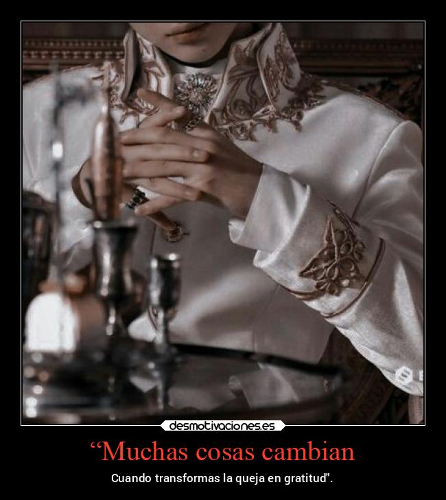 “Muchas cosas cambian - Cuando transformas la queja en gratitud.