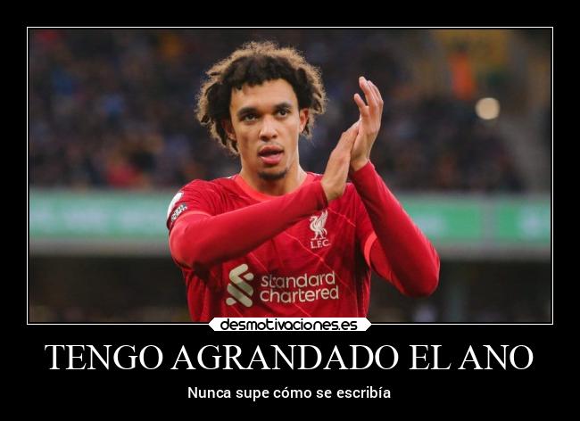 TENGO AGRANDADO EL ANO - Nunca supe cómo se escribía