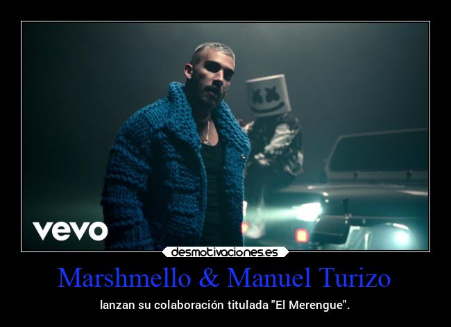 Marshmello & Manuel Turizo - lanzan su colaboración titulada El Merengue.