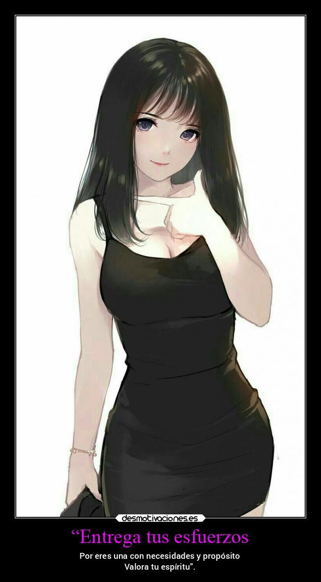 “Entrega tus esfuerzos - Por eres una con necesidades y propósito
Valora tu espíritu.