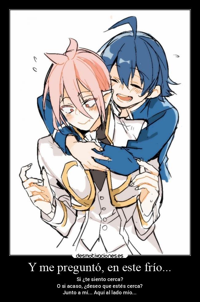 Y me preguntó, en este frío... - Si ¿te siento cerca?
O si acaso, ¿deseo que estés cerca?
Junto a mí... Aquí al lado mío...