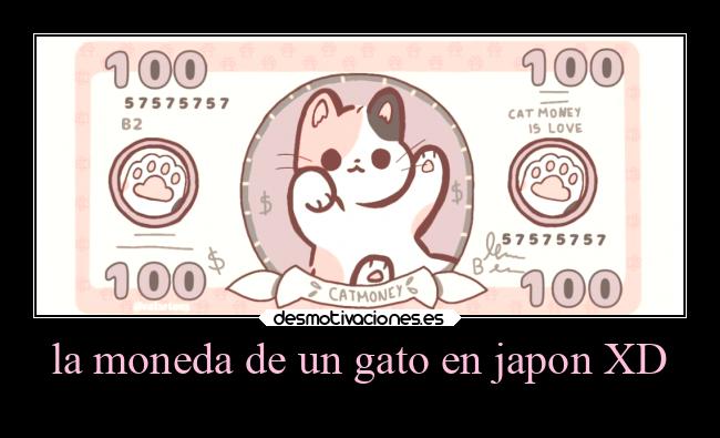 la moneda de un gato en japon XD -