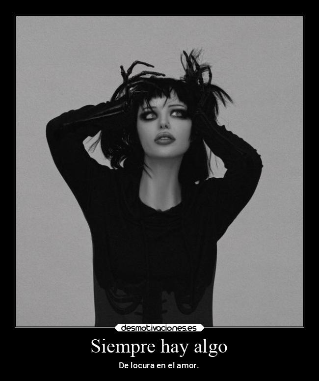 Siempre hay algo - De locura en el amor.