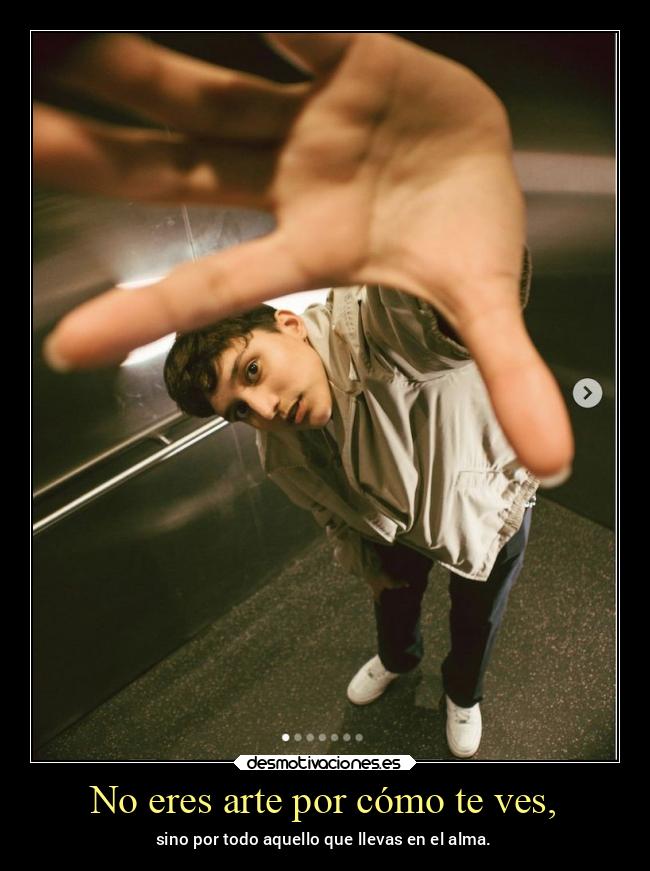 No eres arte por cómo te ves, -