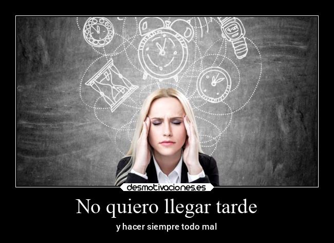 No quiero llegar tarde - 