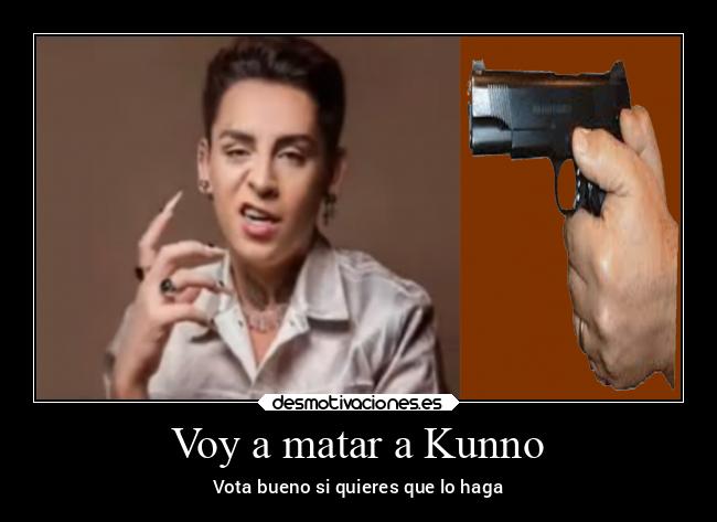 Voy a matar a Kunno - Vota bueno si quieres que lo haga
