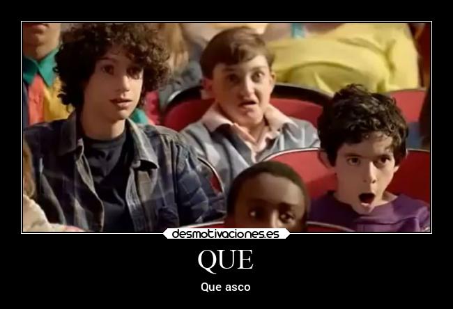 QUE - Que asco
