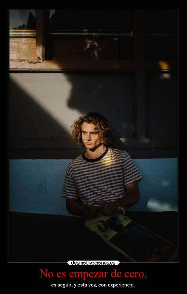 No es empezar de cero, -