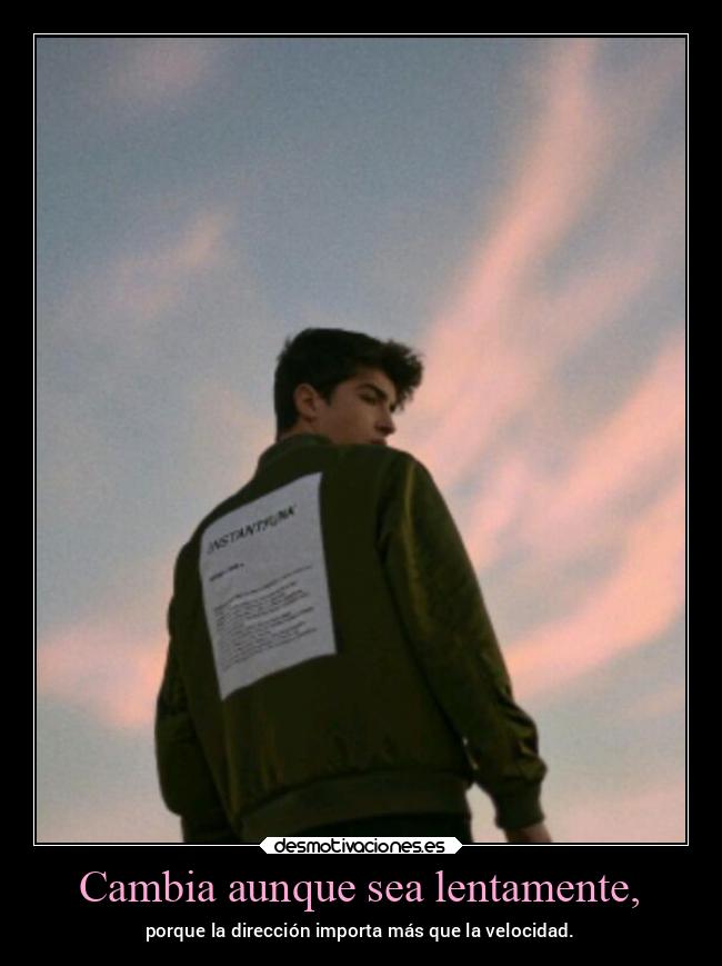 Cambia aunque sea lentamente, -