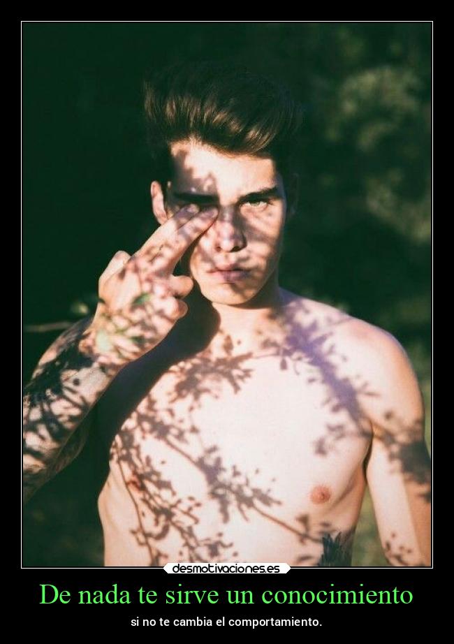 De nada te sirve un conocimiento -