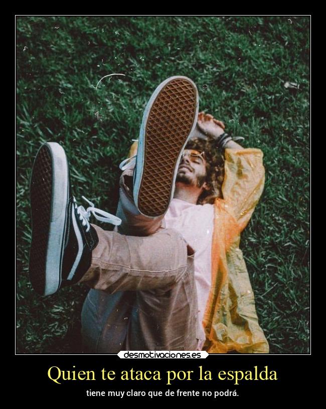Quien te ataca por la espalda -