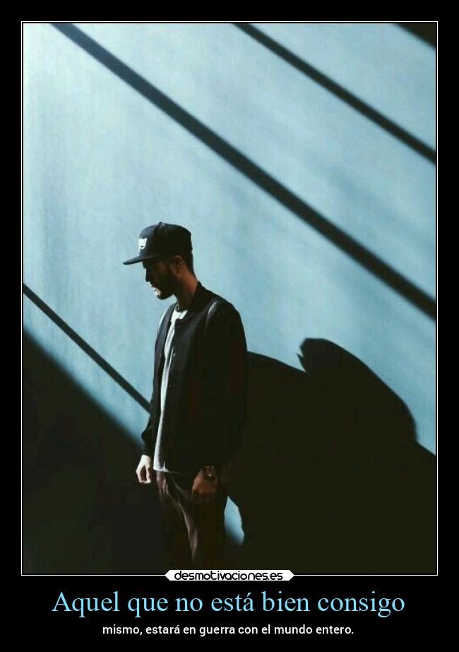 Aquel que no está bien consigo -
