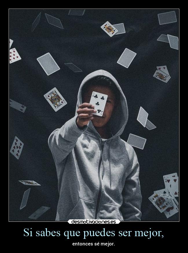 Si sabes que puedes ser mejor, -