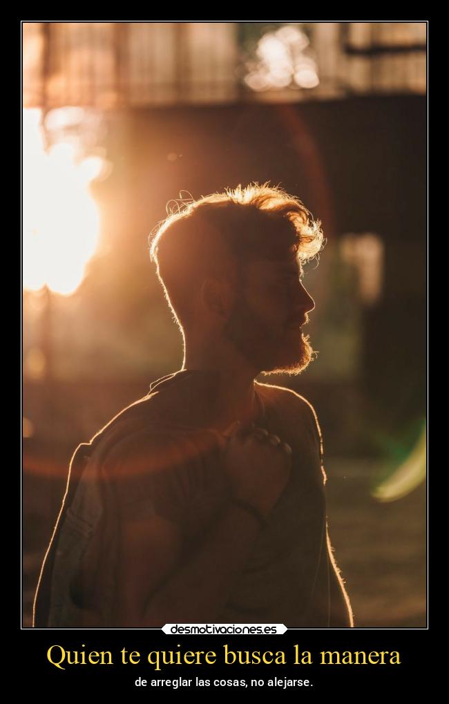 Quien te quiere busca la manera -