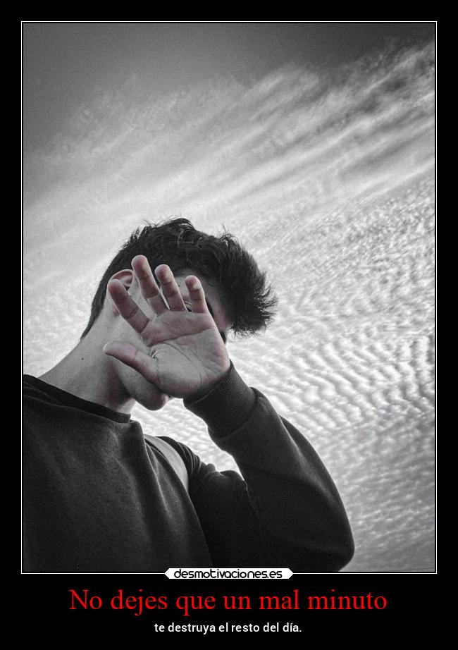 No dejes que un mal minuto -