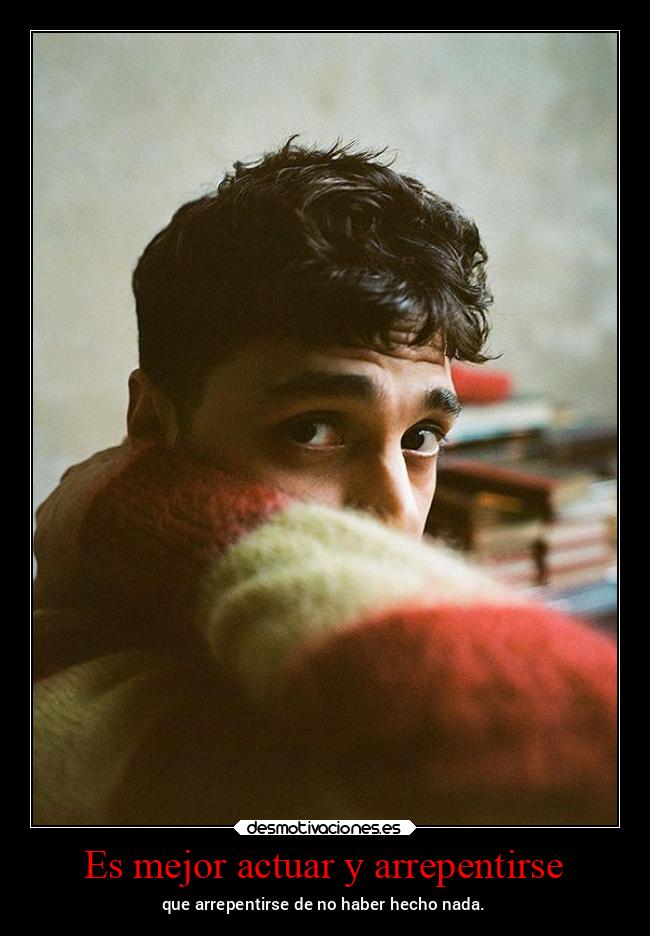 Es mejor actuar y arrepentirse - 