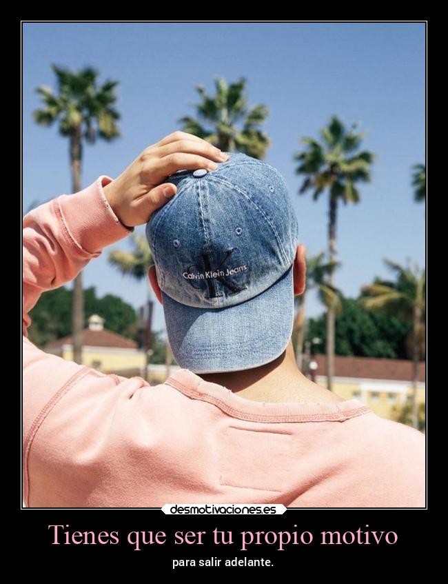 Tienes que ser tu propio motivo - 