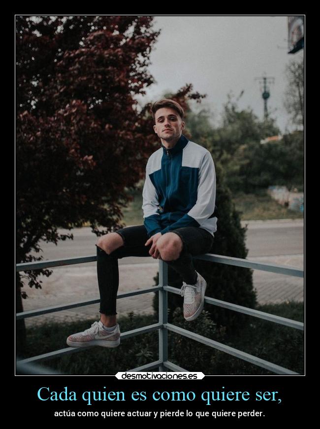 Cada quien es como quiere ser, - 
